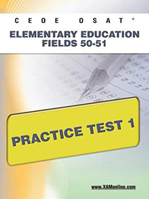 CEOE OSAT Elementary Education Fields 50-51 Practice Test 1 by Sharon Wynne, 9781607872535