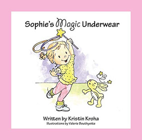 Sophie's Magic Underwear by Kristin V. Kroha, 9780984865703