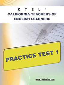 CTEL California Teachers of English Learners Practice Test 1 by Sharon A Wynne, 9781607873174