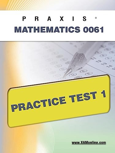 PRAXIS II Mathematics 0061 Practice Test 1 by Sharon Wynne, 9781607871255