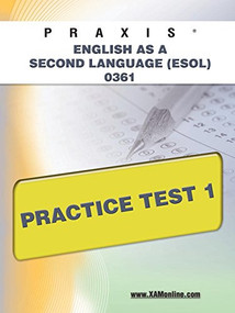 Praxis English as a Second Language (ESOL) 0361 Practice Test 1 by Sharon A Wynne, 9781607873105