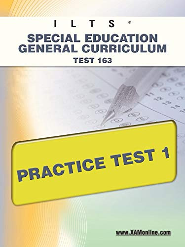 ILTS Special Education General Curriculum Test 163 Practice Test 1 by Sharon Wynne, 9781607872054