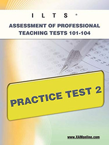 ILTS Assessment of Professional Teaching Tests 101-104 Practice Test 2 by Sharon Wynne, 9781607871989