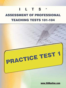 ILTS Assessment of Professional Teaching Tests 101-104 Practice Test 1 by Sharon Wynne, 9781607871972