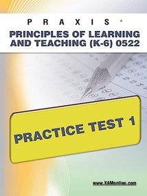 PRAXIS Principles of Learning and Teaching (K-6) 0522 Practice Test 1 by Sharon Wynne, 9781607871293