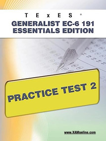 TExES Generalist EC-6 191 Essentials Edition Practice Test 2 by Sharon Wynne, 9781607872788