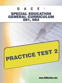 GACE Special Education General Curriculum 081, 082 Practice Test 2 by Sharon Wynne, 9781607871965