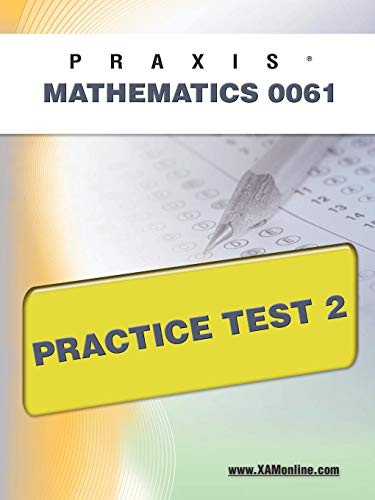 PRAXIS II Mathematics 0061 Practice Test 2 by Sharon Wynne, 9781607871262