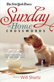 The New York Times Sunday at Home Crosswords (75 Puzzles from the Pages of The New York Times) by The New York Times, Will Shortz, 9780312378349