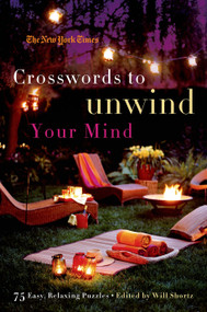 The New York Times Crosswords to Unwind Your Mind (75 Easy, Relaxing Puzzles) by The New York Times, Will Shortz, 9780312681357