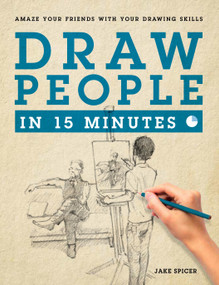 Draw People in 15 Minutes (How to Get Started in Figure Drawing) by Jake Spicer, 9781250089632