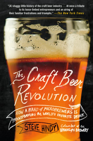 The Craft Beer Revolution (How a Band of Microbrewers Is Transforming the World's Favorite Drink) - 9781137280121 by Steve Hindy, 9781137280121