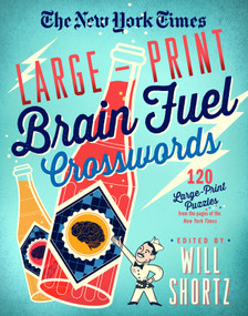 The New York Times Large-Print Brain Fuel Crosswords: 120 Large-Print Puzzles from the Pages of The New York Times by The New York Times, Will Shortz, 9781250148018