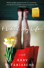 I Liked My Life (A Novel) by Abby Fabiaschi, 9781250161062