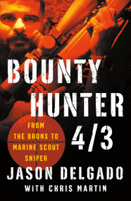 Bounty Hunter 4/3 (From the Bronx to Marine Scout Sniper) by Jason Delgado, Chris Martin, 9781250190420