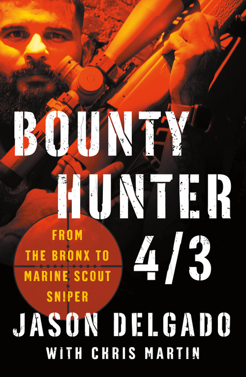 Bounty Hunter 4/3 (From the Bronx to Marine Scout Sniper) by Jason Delgado, Chris Martin, 9781250190420
