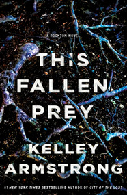 This Fallen Prey (A Rockton Novel) by Kelley Armstrong, 9781250294852