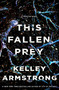 This Fallen Prey (A Rockton Novel) by Kelley Armstrong, 9781250294852