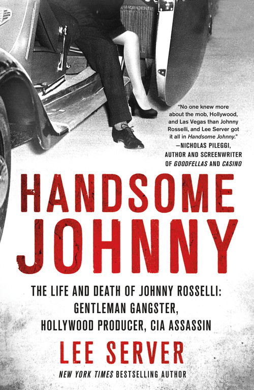 Handsome Johnny (The Life and Death of Johnny Rosselli: Gentleman Gangster, Hollywood Producer, CIA Assassin) by Lee Server, 9780312569921