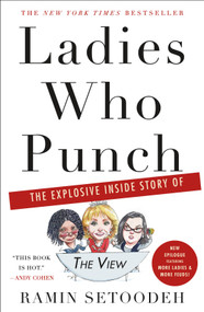 Ladies Who Punch (The Explosive Inside Story of "The View") by Ramin Setoodeh, 9781250251985
