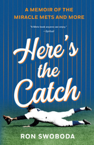 Here's the Catch (A Memoir of the Miracle Mets and More) by Ron Swoboda, 9781250781390