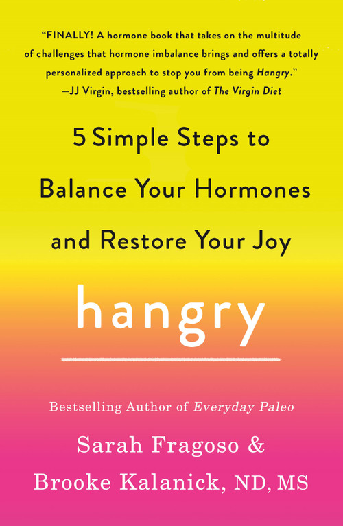 Hangry (5 Simple Steps to Balance Your Hormones and Restore Your Joy) by Sarah Fragoso, Brooke Kalanick, ND, MS, 9781250620736