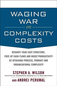 Waging War on Complexity Costs (PB) by Stephen A. Wilson, 9781265878030