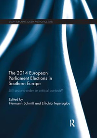 Still Second Order or Critical Contests? The 2014 European Parliament Elections in Southern Europe by Hermann Schmitt, Eftichia Teperoglou, 9781138393103