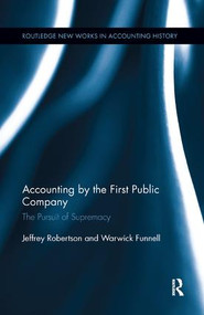 Accounting by the First Public Company (The Pursuit of Supremacy) by Warwick Funnell, Jeffrey Robertson, 9781138616769