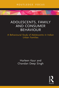 Adolescents, Family and Consumer Behaviour (A Behavioural Study of Adolescents in Indian Urban Families) by Harleen Kaur, Chandan Deep Singh, 9780367408893