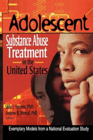 Adolescent Substance Abuse Treatment in the United States (Exemplary Models from a National Evaluation Study) by Bernard Segal, Andrew R. Morral, Sally J Stevens, 9780789016072