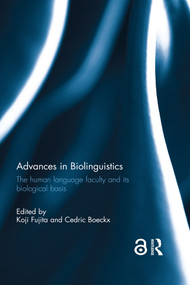 Advances in Biolinguistics (The Human Language Faculty and Its Biological Basis) by Koji Fujita, Cedric Boeckx, 9780367133825