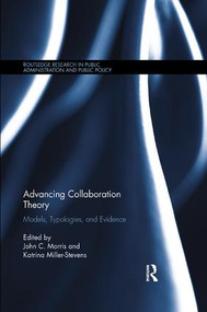 Advancing Collaboration Theory (Models, Typologies, and Evidence) by John C. Morris, Katrina Miller-Stevens, 9780815370369