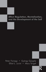 Affect Regulation, Mentalization and the Development of the Self by Peter Fonagy, Gyorgy Gergely, Elliot L. Jurist, Mary Hepworth, 9781855753563