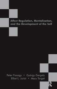 Affect Regulation, Mentalization and the Development of the Self by Peter Fonagy, Gyorgy Gergely, Elliot L. Jurist, 9781855753563