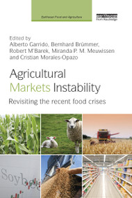 Agricultural Markets Instability (Revisiting the Recent Food Crises) by Alberto Garrido, Bernhard Brümmer, Robert M'Barek, Miranda Meuwissen, Cristian Morales-Opazo, 9781138588943
