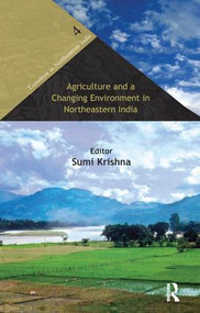 Agriculture and a Changing Environment in Northeastern India by Sumi Krishna, 9781138662919