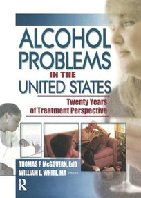 Alcohol Problems in the United States (Twenty Years of Treatment Perspective) by Thomas F Mcgovern, William White, 9780789020499