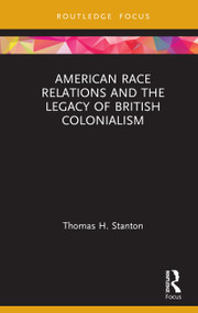 American Race Relations and the Legacy of British Colonialism by Thomas H. Stanton, 9780367423216