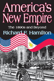 America's New Empire (The 1890s and Beyond) by Richard F. Hamilton, 9781412813204