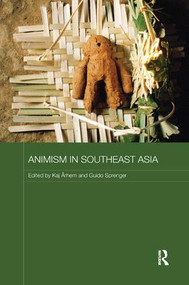 Animism in Southeast Asia by Kaj Arhem, Guido Sprenger, 9780815392156