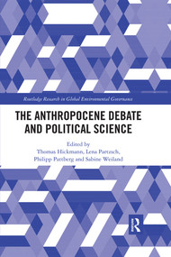 The Anthropocene Debate and Political Science by Thomas Hickmann, Lena Partzsch, Philipp Pattberg, Sabine Weiland, 9780367534950