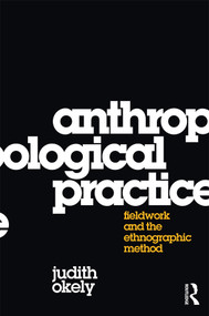 Anthropological Practice (Fieldwork and the Ethnographic Method) by Judith Okely, 9781845206031