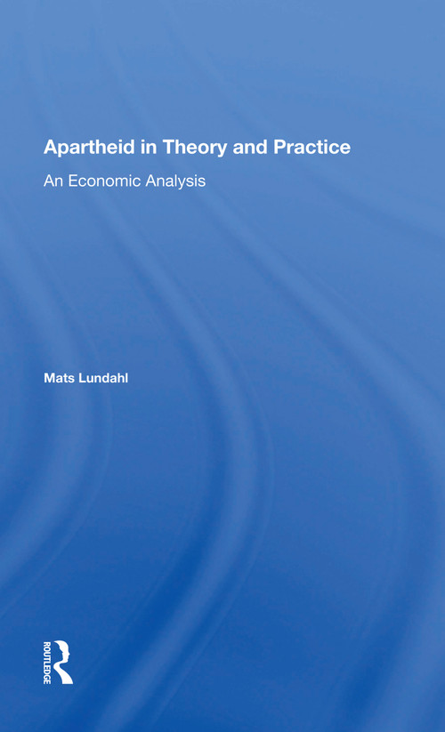 Apartheid In Theory And Practice (An Economic Analysis) by Mats Ove Lundahl, 9780367161354