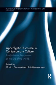 Apocalyptic Discourse in Contemporary Culture (Post-Millennial Perspectives on the End of the World) by Monica Germana, Aris Mousoutzanis, 9781138547438