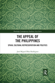 The Appeal of the Philippines (Spain, Cultural Representation and Politics) by José Miguel Díaz Rodríguez, 9780367484309