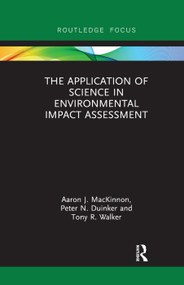 The Application of Science in Environmental Impact Assessment by Aaron J. MacKinnon, Peter N. Duinker, Tony R. Walker, 9780367340193