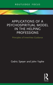 Applications of a Psychospiritual Model in the Helping Professions (Principles of InnerView Guidance) by Cedric Speyer, John Yaphe, 9780367894351