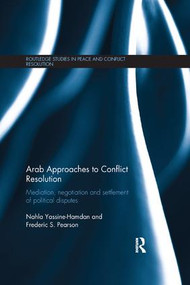 Arab Approaches to Conflict Resolution (Mediation, Negotiation and Settlement of Political Disputes) by Nahla Yassine-Hamdan, Frederic Pearson, 9780815361305