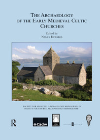 The Archaeology of the Early Medieval Celtic Churches: No. 29 by Nancy Edwards, 9780367885922